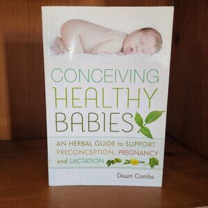 Conceiving Healthy Babies: An Herbal Guide to Support... by Dawn Combs